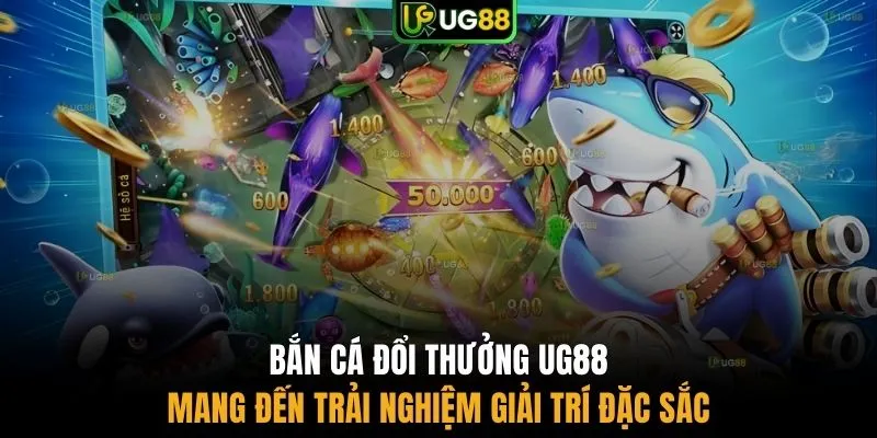 Bắn cá đổi thưởng UG88 mang đến trải nghiệm giải trí đặc sắc