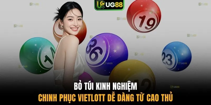 Bỏ túi kinh nghiệm chinh phục Vietlott dễ dàng từ cao thủ