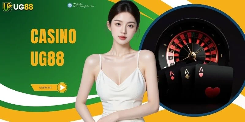 Casino UG88 Chân Thật Hiện Diện Đầy Đủ Trò Chơi Minh Bạch