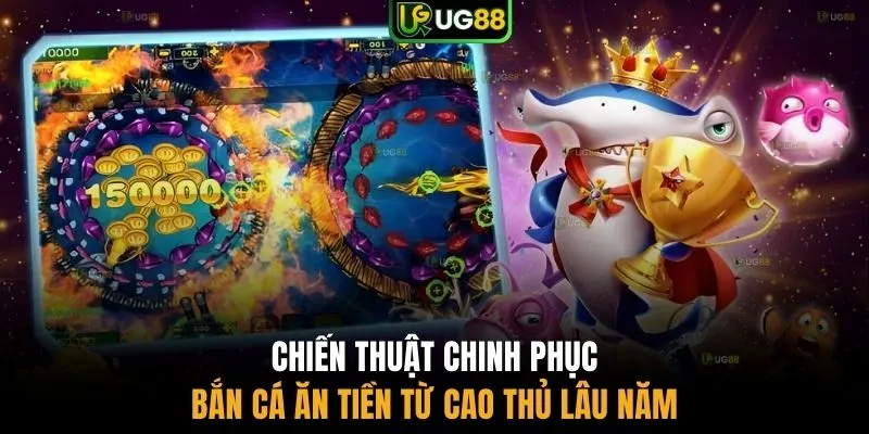Chiến thuật chinh phục bắn cá ăn tiền từ cao thủ lâu năm