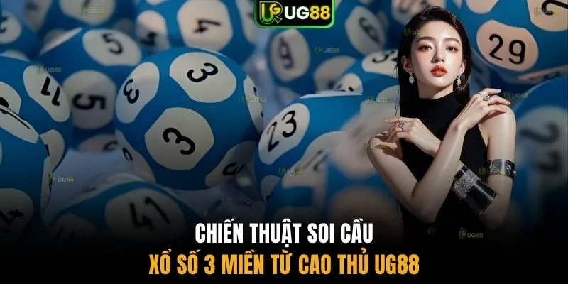 Chiến thuật soi cầu xổ số 3 miền từ cao thủ UG88