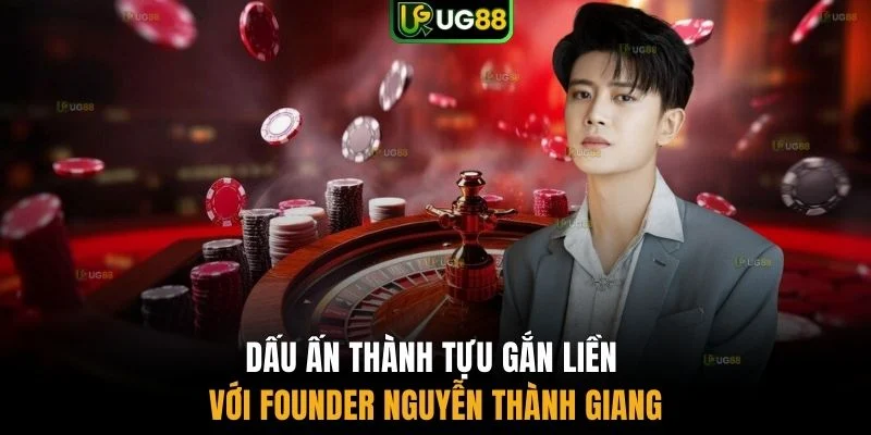 Dấu ấn thành tựu gắn liền với Founder Nguyễn Thành Giang