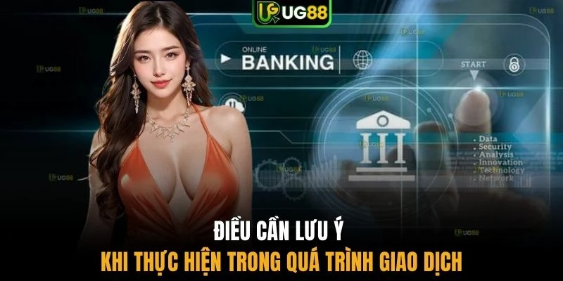 Điều cần lưu ý khi thực hiện trong quá trình giao dịch