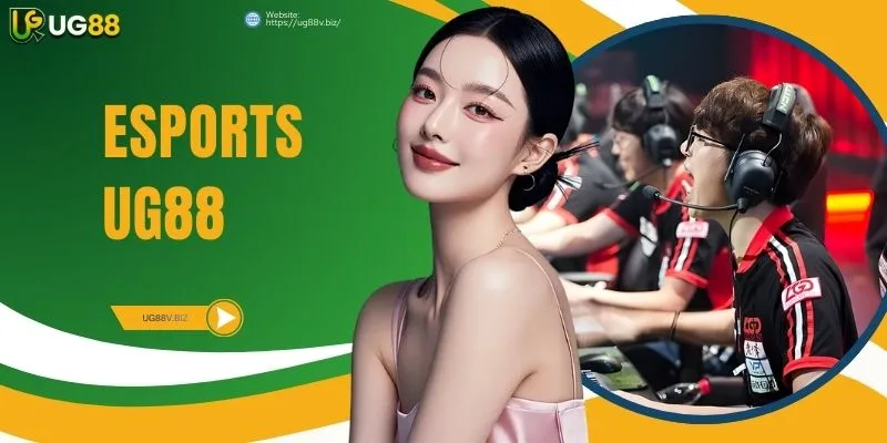 Esports UG88 - Đem Đến Trải Nghiệm Giải Trí Mới Mẻ Mỗi Ngày