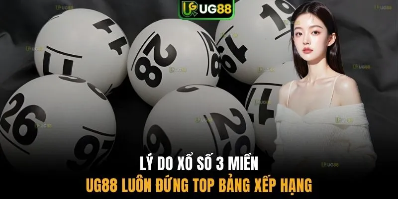 Lý do xổ số 3 miền UG88 luôn đứng top bảng xếp hạng