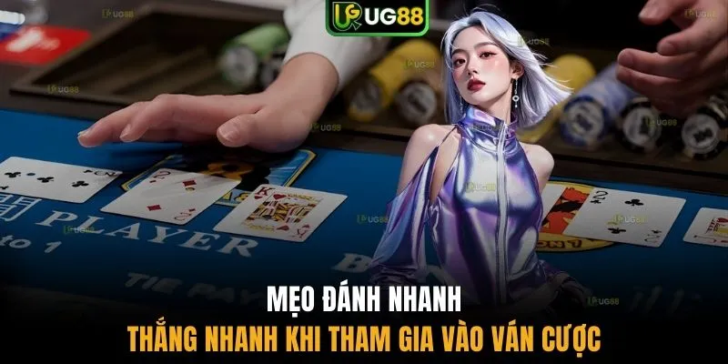 Mẹo đánh nhanh thắng nhanh khi tham gia vào ván cược