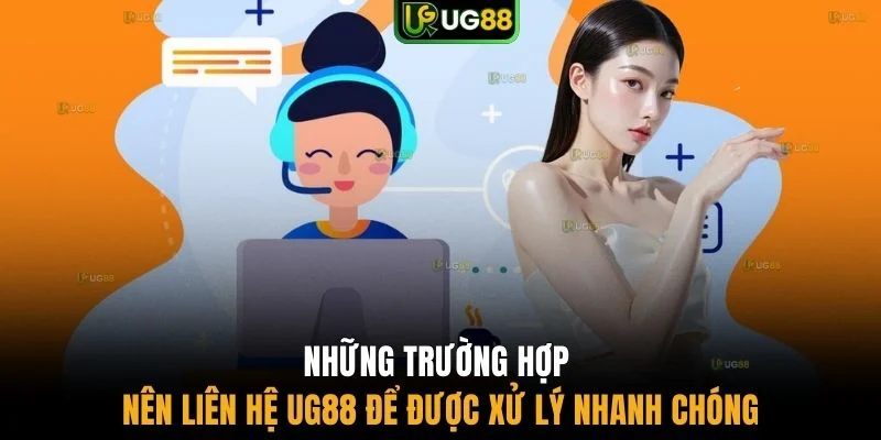 Những trường hợp nên liên hệ UG88 để được xử lý nhanh chóng