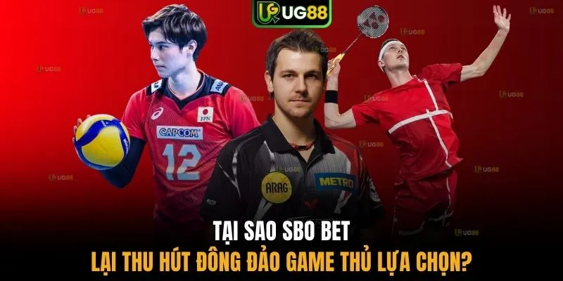 Tại sao SBO BET lại thu hút đông đảo game thủ lựa chọn?