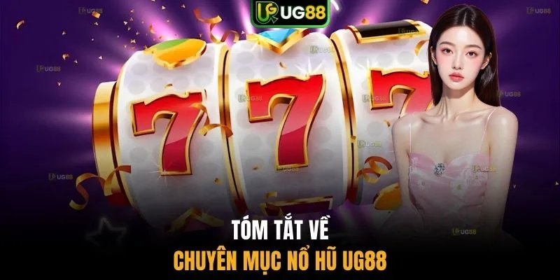 Tóm tắt về chuyên mục nổ hũ UG88