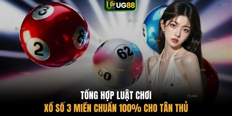 Tổng hợp luật chơi xổ số 3 miền chuẩn 100% cho tân thủ