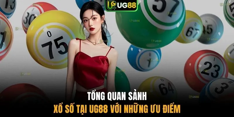 Tổng quan sảnh xổ số tại UG88 với những ưu điểm