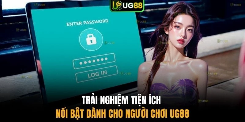 Trải nghiệm tiện ích nổi bật dành cho người chơi UG88