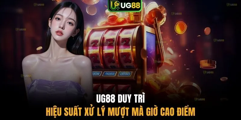 UG88 duy trì hiệu suất xử lý mượt mà giờ cao điểm